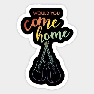 Would You Come Home Sticker